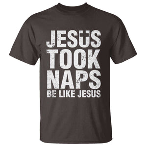 Funny Christian T Shirt Jesus Took Naps Be Like Jesus TS09 Dark Chocolate Print Your Wear