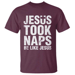 Funny Christian T Shirt Jesus Took Naps Be Like Jesus TS09 Maroon Print Your Wear