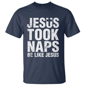 Funny Christian T Shirt Jesus Took Naps Be Like Jesus TS09 Navy Print Your Wear