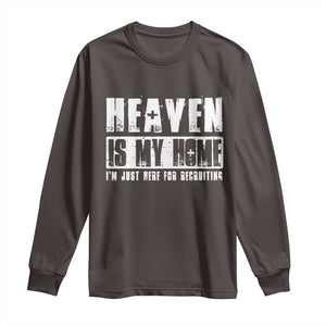 Funny Christian Long Sleeve Shirt Heaven Is My Home Religious Jesus TS09 Dark Chocolate Print Your Wear