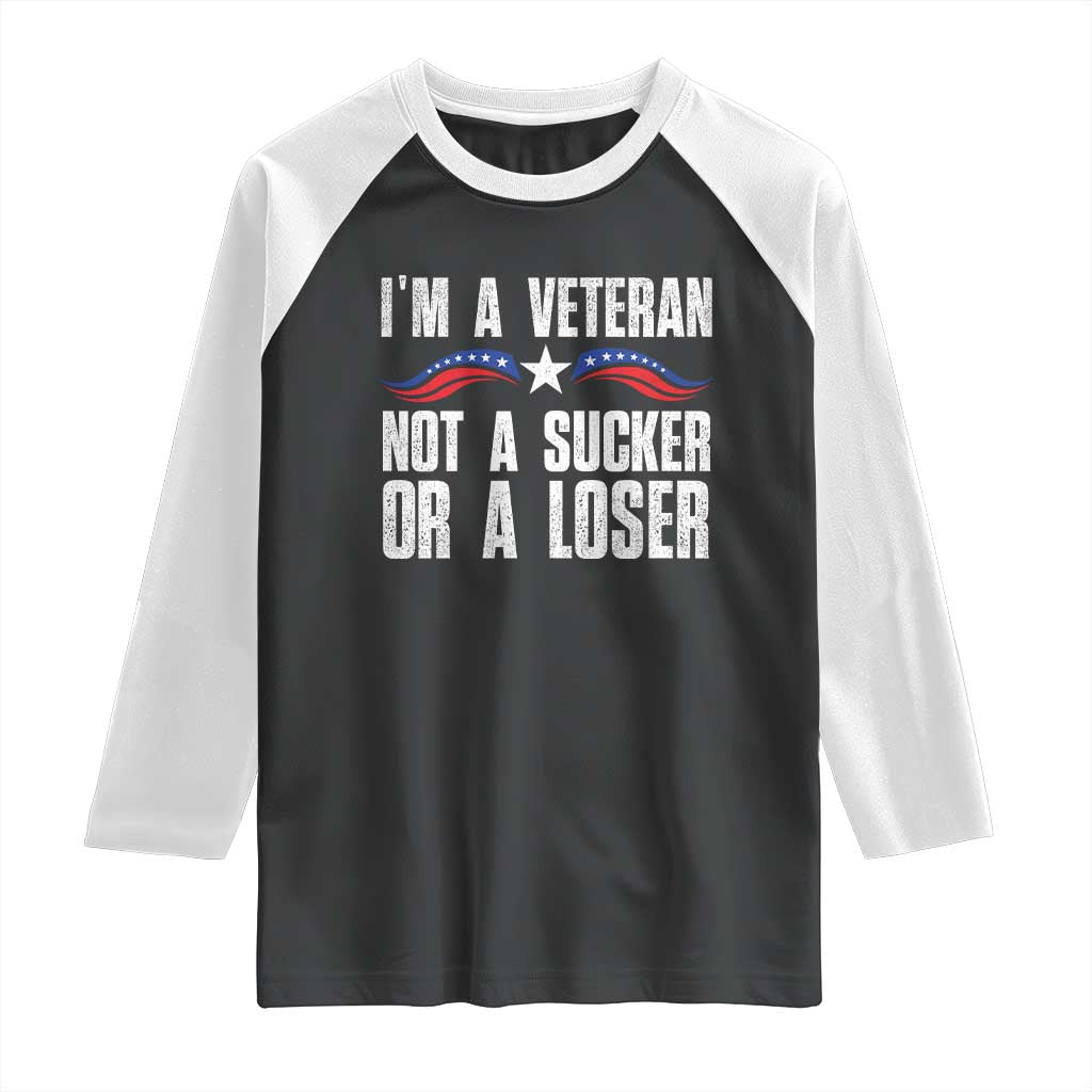 Veteran Pride Raglan Shirt I'm A Veteran Not A Sucker Or A Loser TS09 Black White Print Your Wear