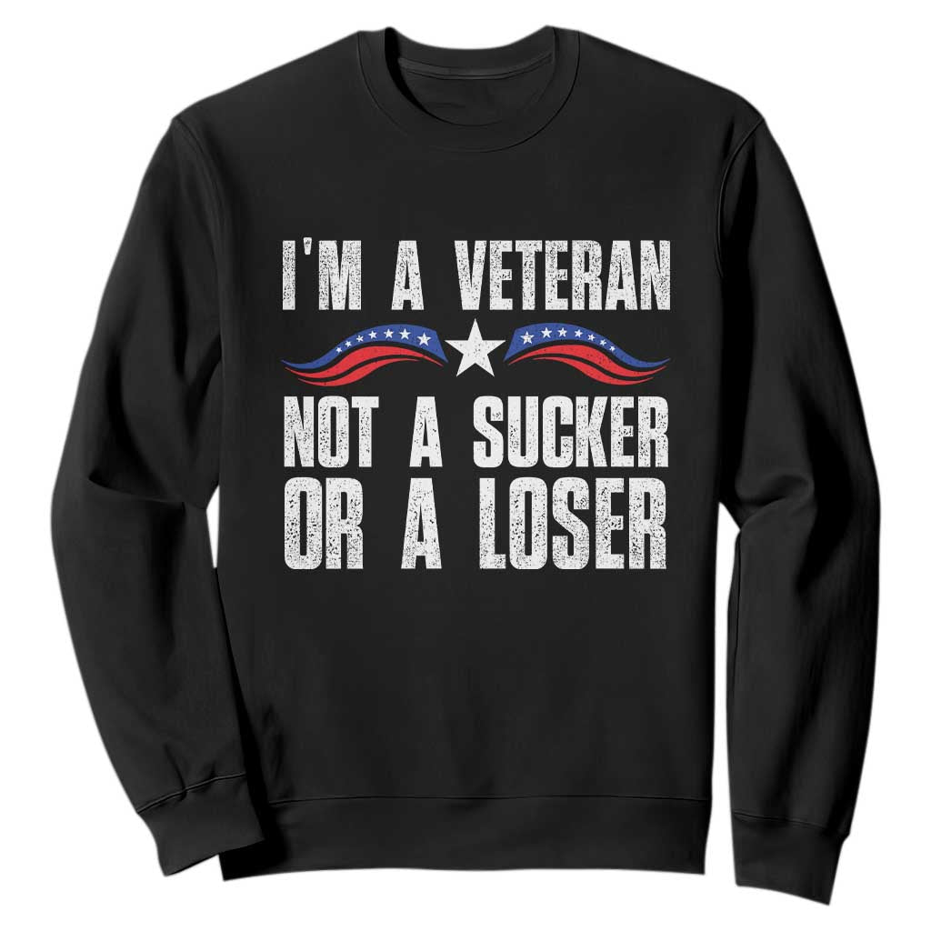 Veteran Pride Sweatshirt I'm A Veteran Not A Sucker Or A Loser TS09 Black Print Your Wear