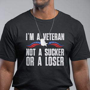 Veteran Pride T Shirt - Im A Veteran Not A Sucker Or A Loser Military Honor Tee TS09 Black Print Your Wear