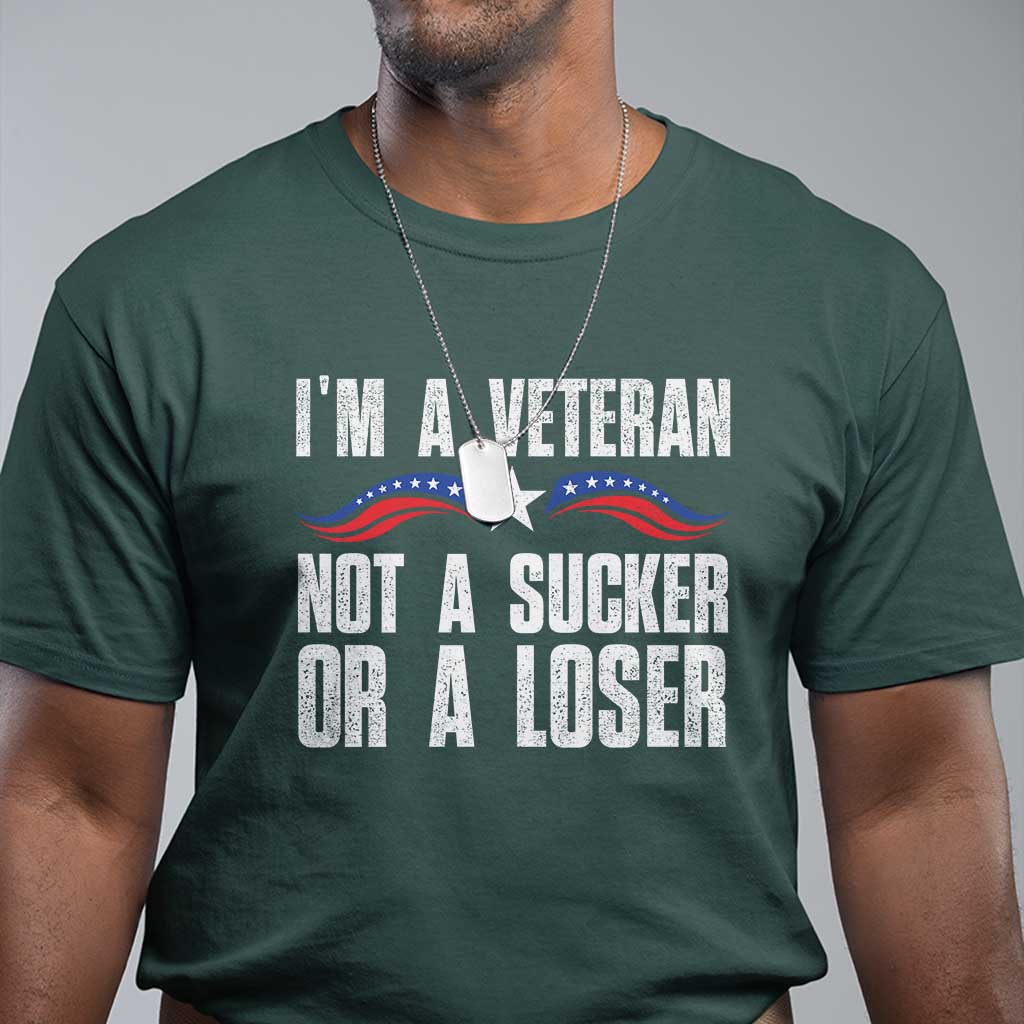 Veteran Pride T Shirt - Im A Veteran Not A Sucker Or A Loser Military Honor Tee TS09 Dark Forest Green Print Your Wear