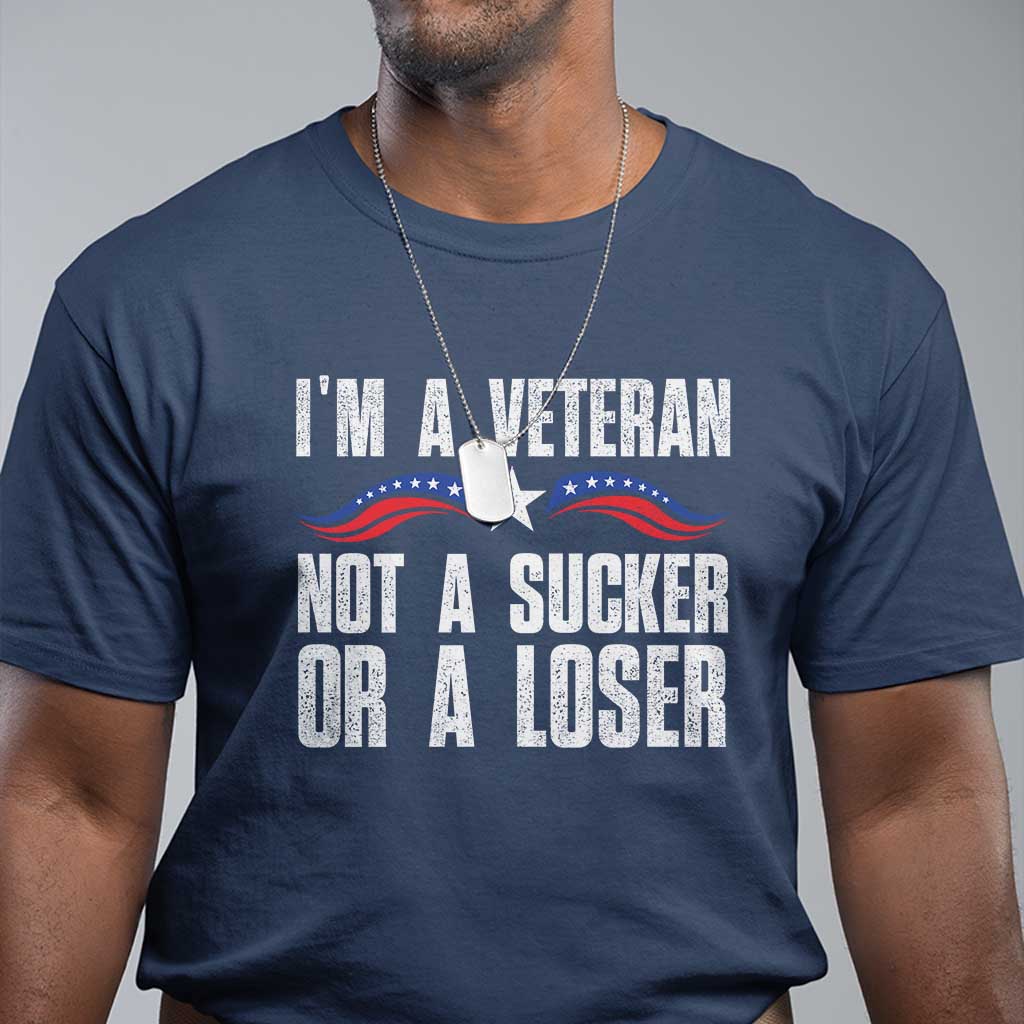 Veteran Pride T Shirt - Im A Veteran Not A Sucker Or A Loser Military Honor Tee TS09 Navy Print Your Wear