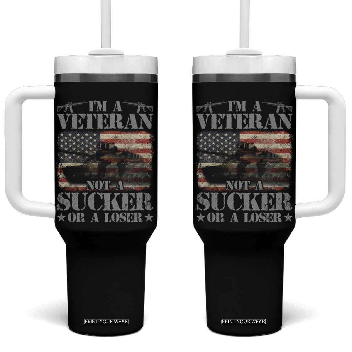 I'm A Veteran Tumbler With Handle Not A Sucker Or A Loser Tank Veterans Day TS09 One Size: 40 oz Black Print Your Wear