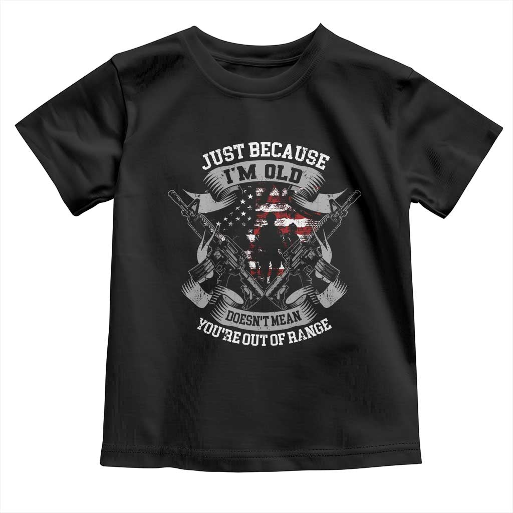 Veteran Baby Shirt Just Because I'm Old Doesn't Mean You're Out of Range TS09 Black Print Your Wear