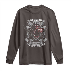 Veteran Long Sleeve Shirt Just Because I'm Old Doesn't Mean You're Out of Range TS09 Dark Chocolate Print Your Wear