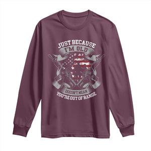 Veteran Long Sleeve Shirt Just Because I'm Old Doesn't Mean You're Out of Range TS09 Maroon Print Your Wear