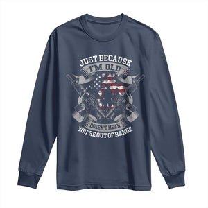 Veteran Long Sleeve Shirt Just Because I'm Old Doesn't Mean You're Out of Range TS09 Navy Print Your Wear