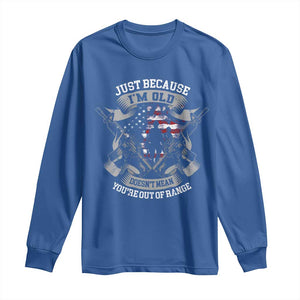 Veteran Long Sleeve Shirt Just Because I'm Old Doesn't Mean You're Out of Range TS09 Royal Blue Print Your Wear