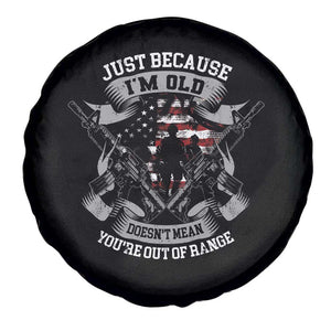 Veteran Spare Tire Cover Just Because I'm Old Doesn't Mean You're Out of Range TS09 Print Your Wear