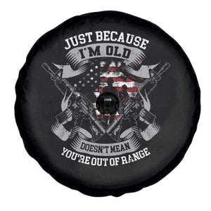 Veteran Spare Tire Cover Just Because I'm Old Doesn't Mean You're Out of Range TS09 Print Your Wear