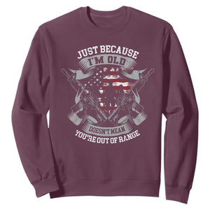 Veteran Sweatshirt Just Because I'm Old Doesn't Mean You're Out of Range TS09 Maroon Print Your Wear