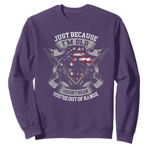 Veteran Sweatshirt Just Because I'm Old Doesn't Mean You're Out of Range TS09 Purple Print Your Wear