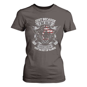 Veteran T Shirt For Women Just Because I'm Old Doesn't Mean You're Out of Range TS09 Dark Chocolate Print Your Wear