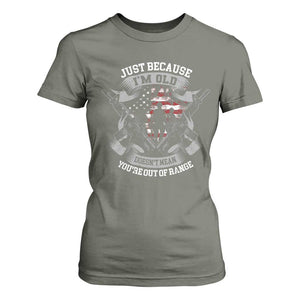 Veteran T Shirt For Women Just Because I'm Old Doesn't Mean You're Out of Range TS09 Military Green Print Your Wear