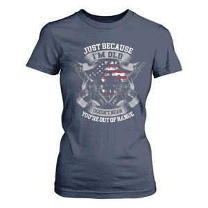 Veteran T Shirt For Women Just Because I'm Old Doesn't Mean You're Out of Range TS09 Navy Print Your Wear