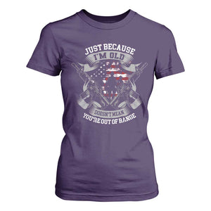 Veteran T Shirt For Women Just Because I'm Old Doesn't Mean You're Out of Range TS09 Purple Print Your Wear