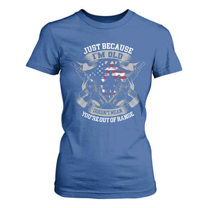 Veteran T Shirt For Women Just Because I'm Old Doesn't Mean You're Out of Range TS09 Royal Blue Print Your Wear