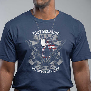 Veteran T Shirt Just Because I'm Old Doesn't Mean You're Out of Range TS09 Navy Print Your Wear