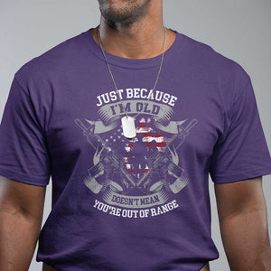 Veteran T Shirt Just Because I'm Old Doesn't Mean You're Out of Range TS09 Purple Print Your Wear