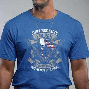 Veteran T Shirt Just Because I'm Old Doesn't Mean You're Out of Range TS09 Royal Blue Print Your Wear