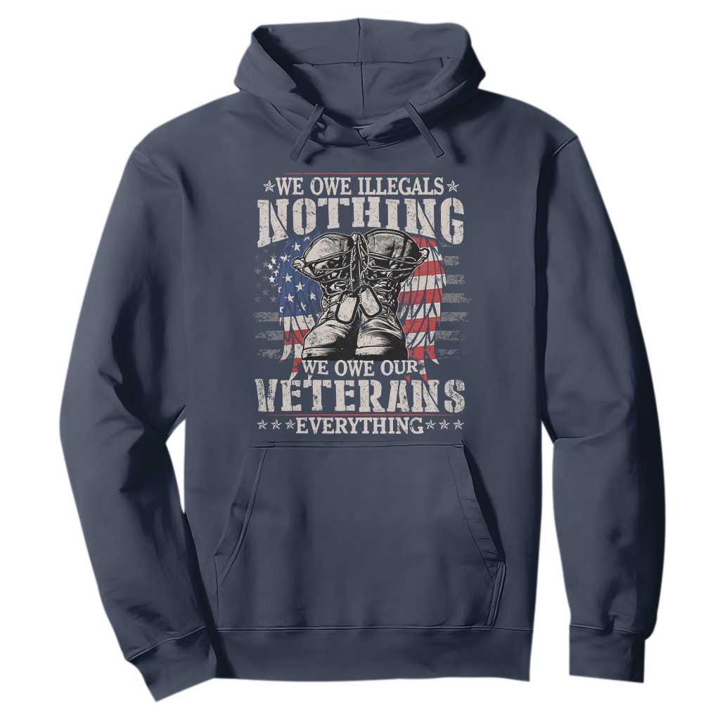 Veterans Day Hoodie We Owe Illegals Nothing Veterans Everything TS09 Navy Print Your Wear