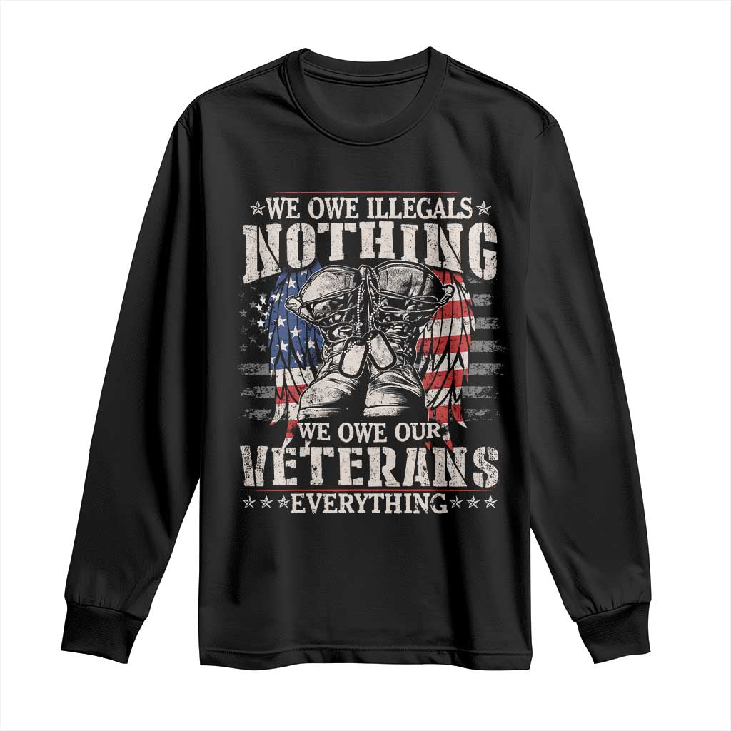 Veterans Day Long Sleeve Shirt We Owe Illegals Nothing Veterans Everything TS09 Black Print Your Wear