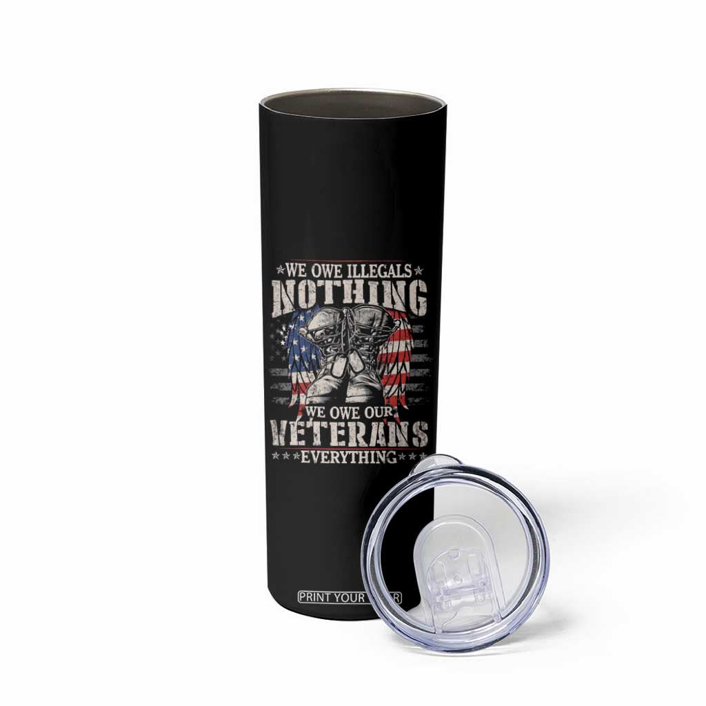 Veterans Day Skinny Tumbler We Owe Illegals Nothing Veterans Everything TS09 Print Your Wear
