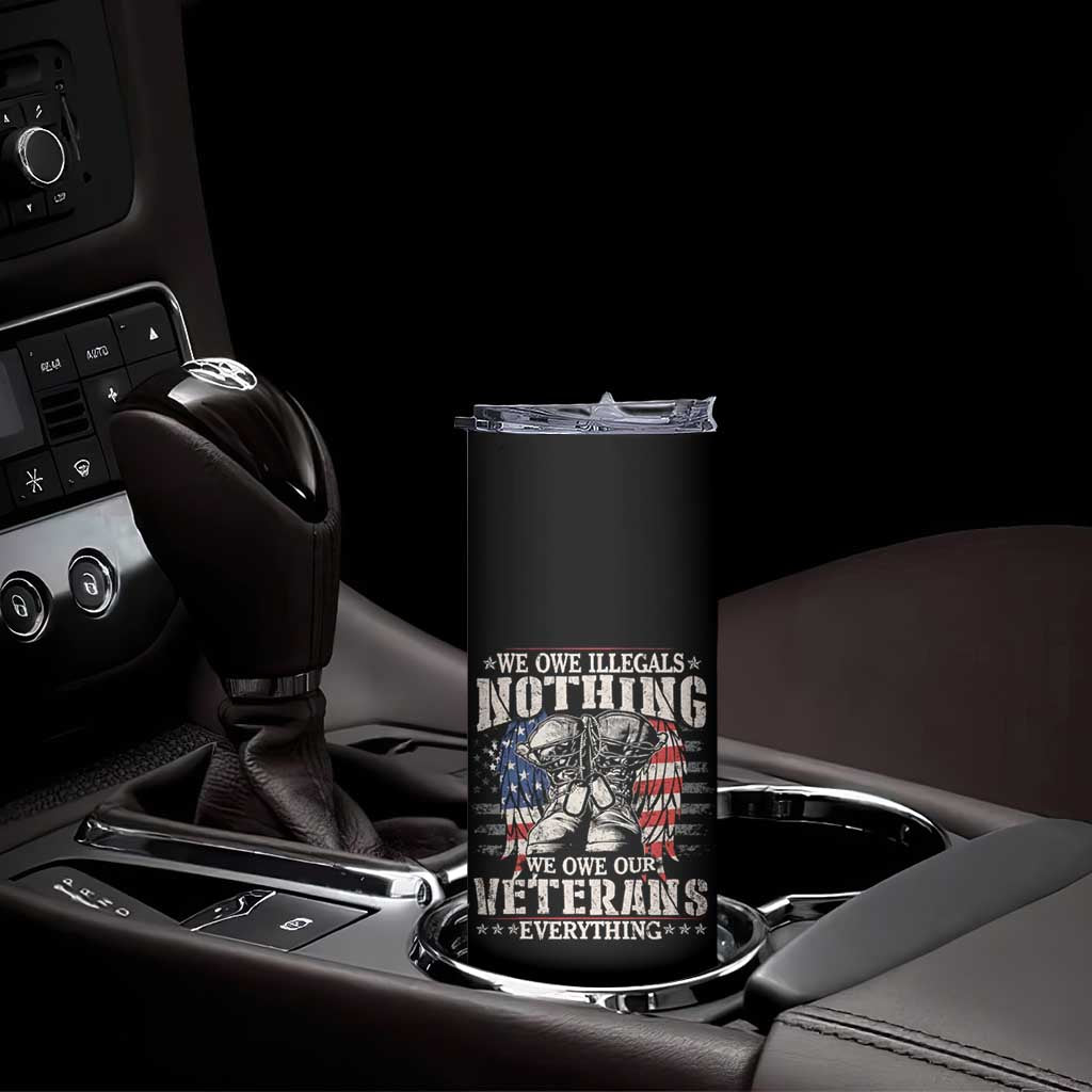 Veterans Day Skinny Tumbler We Owe Illegals Nothing Veterans Everything TS09 Print Your Wear