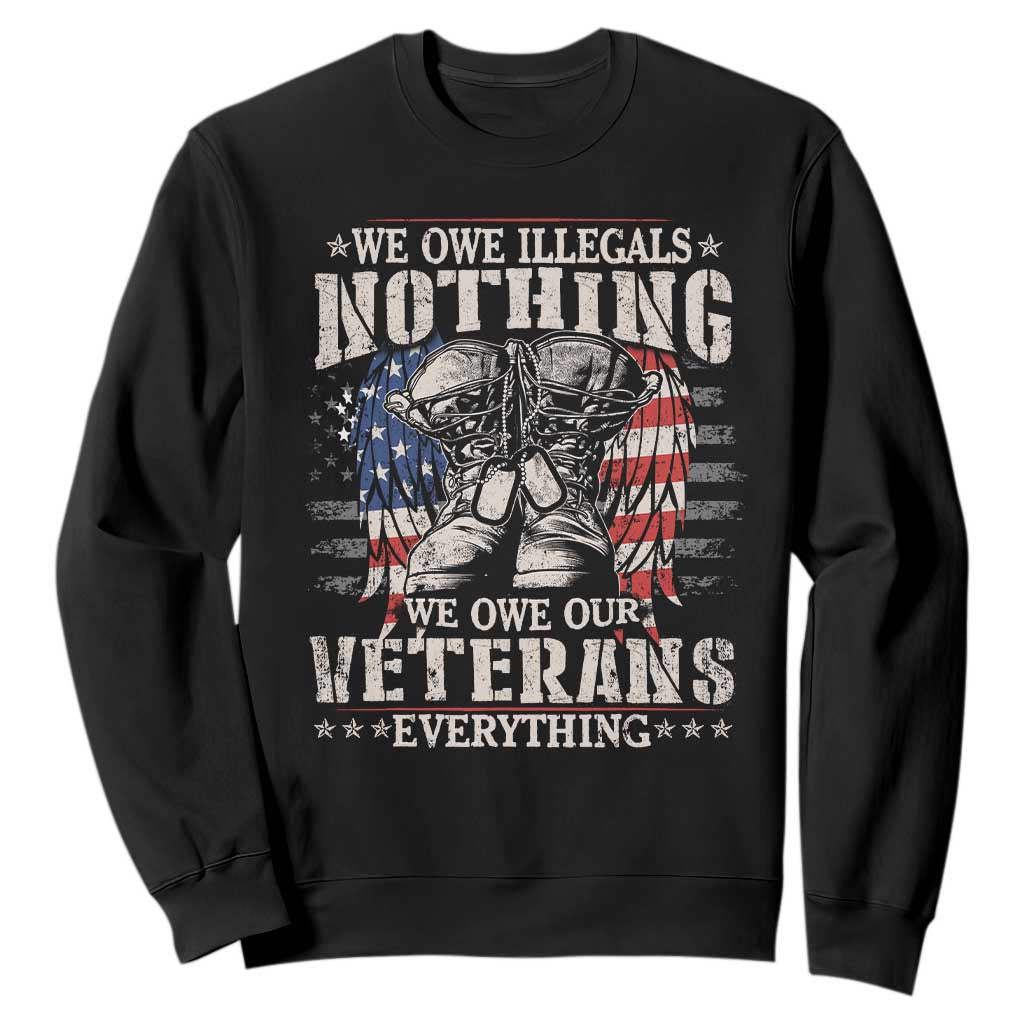 Veterans Day Sweatshirt We Owe Illegals Nothing Veterans Everything TS09 Black Print Your Wear