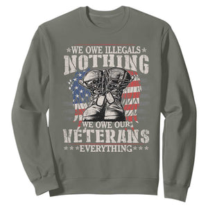 Veterans Day Sweatshirt We Owe Illegals Nothing Veterans Everything TS09 Military Green Print Your Wear