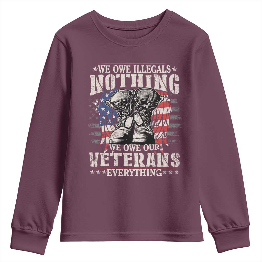 Veterans Day Youth Sweatshirt We Owe Illegals Nothing Veterans Everything TS09 Maroon Print Your Wear