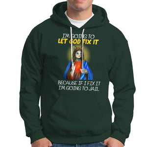 Jesus Cat Let God Fix It Because If I Fix It I'm Going To Jail Hoodie TS09 Dark Forest Green Printyourwear