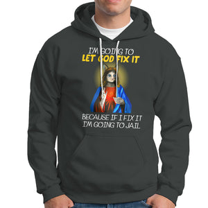 Jesus Cat Let God Fix It Because If I Fix It I'm Going To Jail Hoodie TS09 Dark Heather Printyourwear