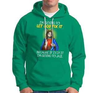 Jesus Cat Let God Fix It Because If I Fix It I'm Going To Jail Hoodie TS09 Irish Green Printyourwear