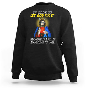 Jesus Cat Let God Fix It Because If I Fix It I'm Going To Jail Sweatshirt TS09 Black Printyourwear