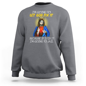 Jesus Cat Let God Fix It Because If I Fix It I'm Going To Jail Sweatshirt TS09 Charcoal Printyourwear