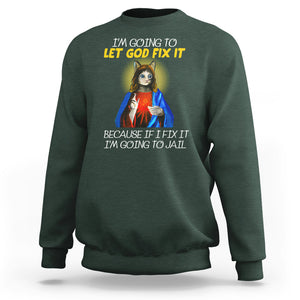 Jesus Cat Let God Fix It Because If I Fix It I'm Going To Jail Sweatshirt TS09 Dark Forest Green Printyourwear