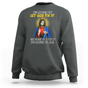 Jesus Cat Let God Fix It Because If I Fix It I'm Going To Jail Sweatshirt TS09 Dark Heather Printyourwear