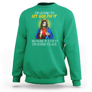 Jesus Cat Let God Fix It Because If I Fix It I'm Going To Jail Sweatshirt TS09 Irish Green Printyourwear