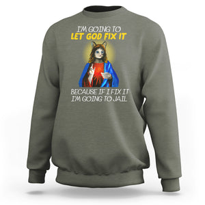 Jesus Cat Let God Fix It Because If I Fix It I'm Going To Jail Sweatshirt TS09 Military Green Printyourwear