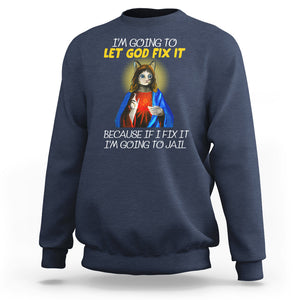 Jesus Cat Let God Fix It Because If I Fix It I'm Going To Jail Sweatshirt TS09 Navy Printyourwear