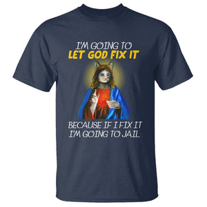 Jesus Cat Let God Fix It Because If I Fix It I'm Going To Jail T Shirt TS09 Navy Printyourwear