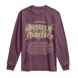 Black History Long Sleeve Shirt 1619 Sixteen-Nineteen Established TS09 Maroon Print Your Wear