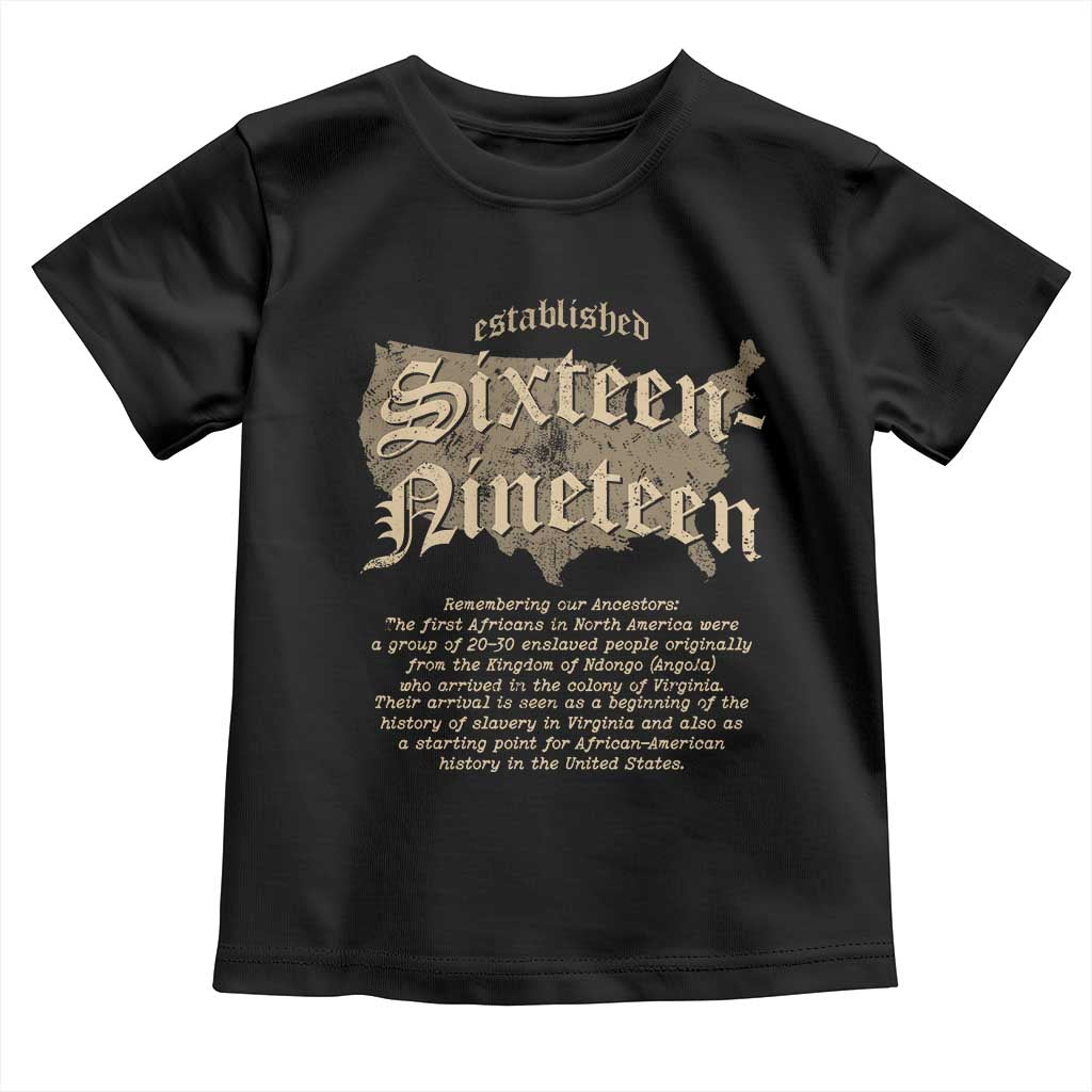 Black History Toddler T Shirt 1619 Sixteen-Nineteen Established TS09 Black Print Your Wear