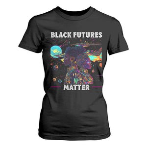 Afrofuturism African American T Shirt For Women Black Futures Matter TS09 Black Print Your Wear