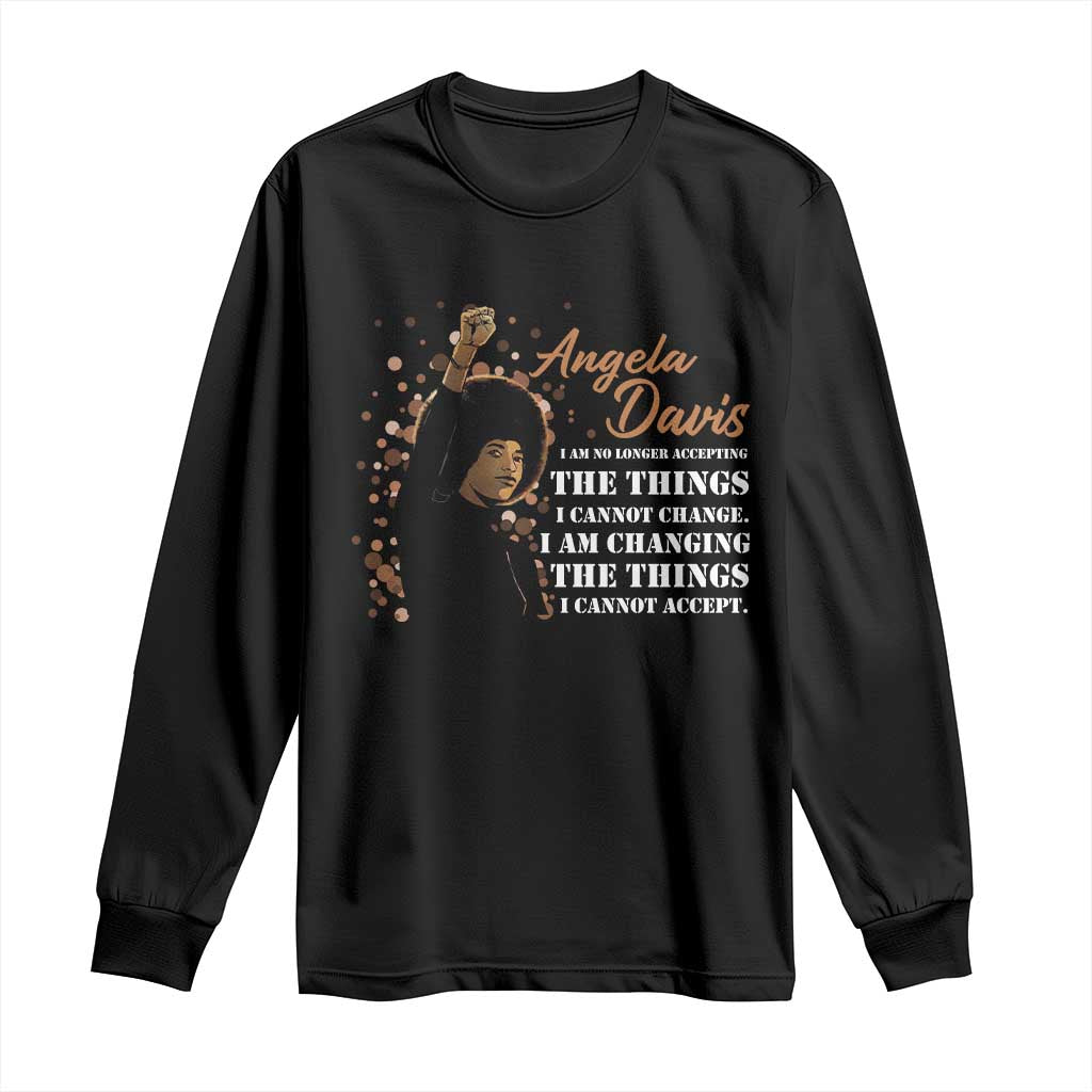 Angela Davis Long Sleeve Shirt I Am Changing The Things I Cannot Accept Black Panther Party History TS09 Black Print Your Wear