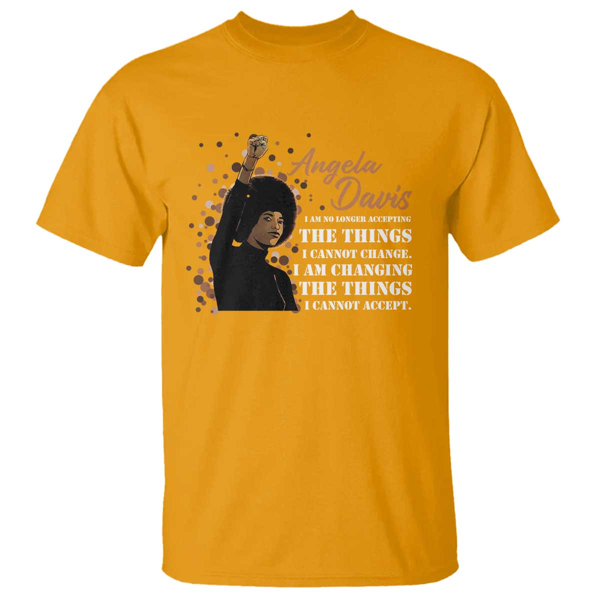 Angela Davis T Shirt I Am Changing The Things I Cannot Accept Black Panther Party History TS09 Gold Print Your Wear
